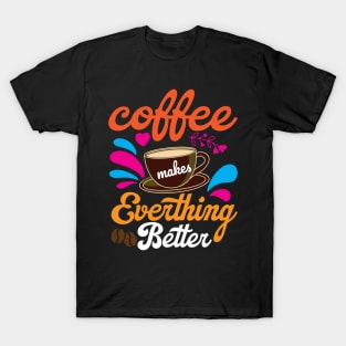 Coffee makes Everything Better T-Shirt